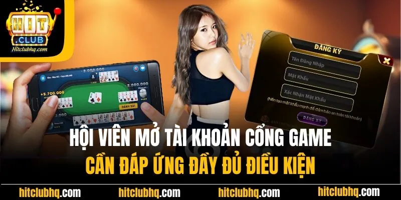 Hội viên mở tài khoản cần đáp ứng đủ mọi điều kiện
