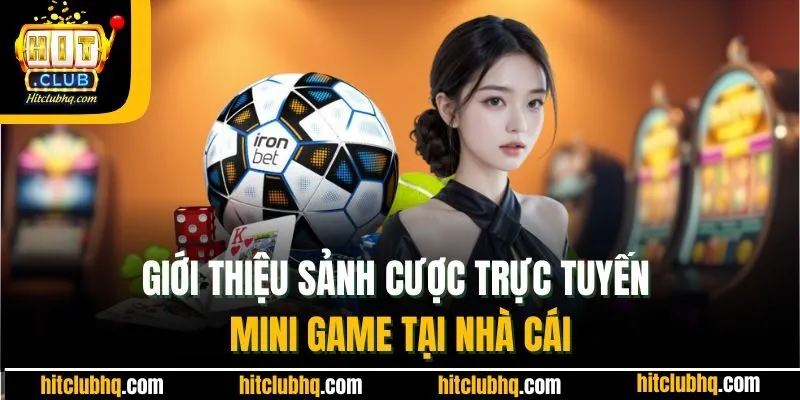 Giới thiệu sảnh cược trực tuyến Mini game tại nhà cái