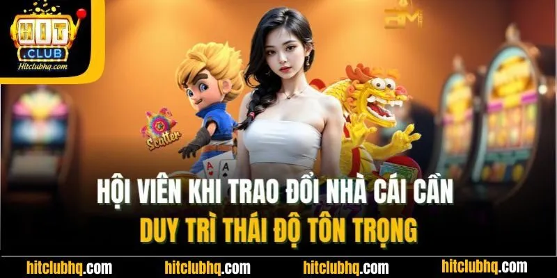 Hội viên khi trao đổi nhà cái cần duy trì thái độ tôn trọng