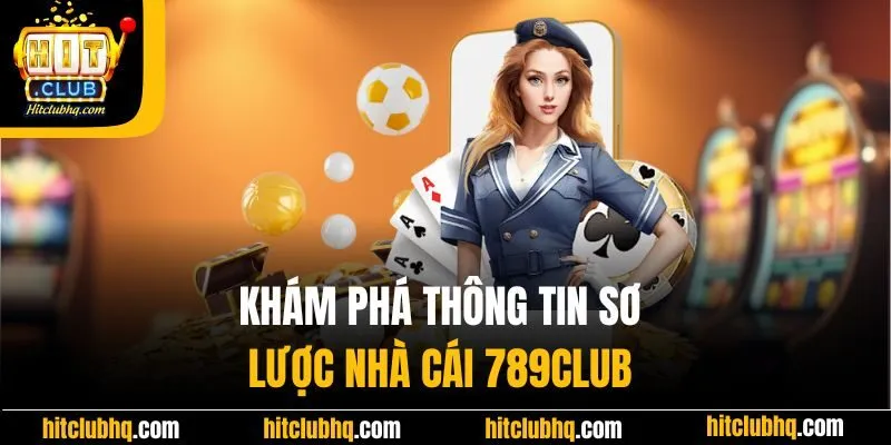 Khám phá thông tin sơ lược nhà cái 789Club 