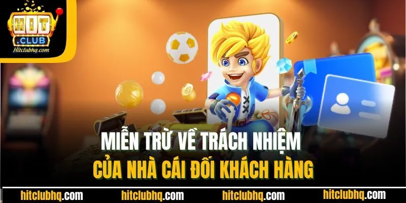 Miễn trừ về trách nhiệm của nhà cái đối khách hàng