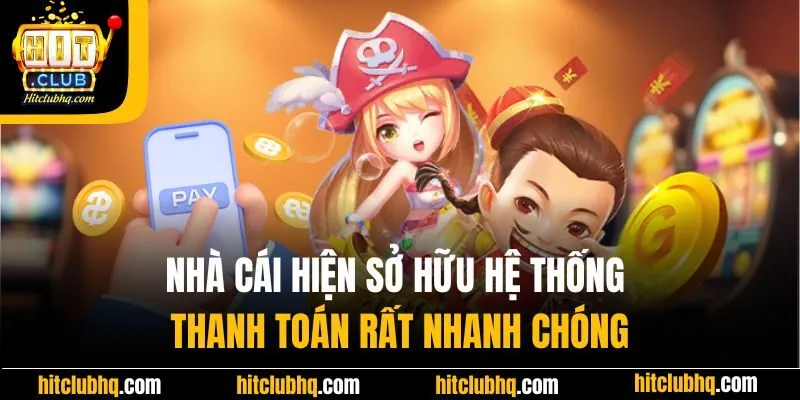 Nhà cái hiện sở hữu hệ thống thanh toán rất nhanh chóng