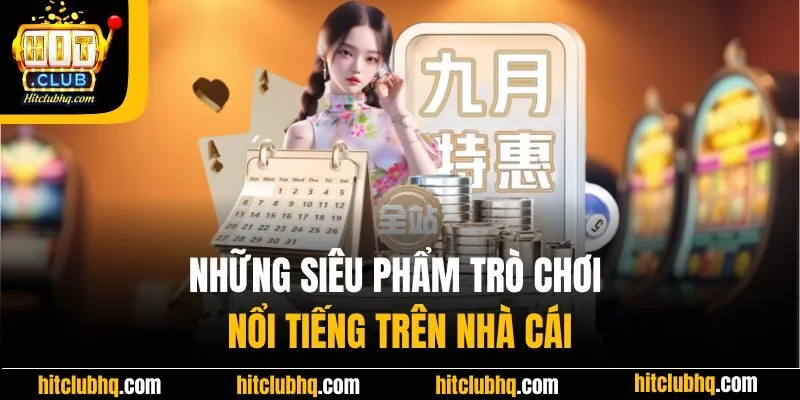 Những siêu phẩm trò chơi nổi tiếng trên nhà cái