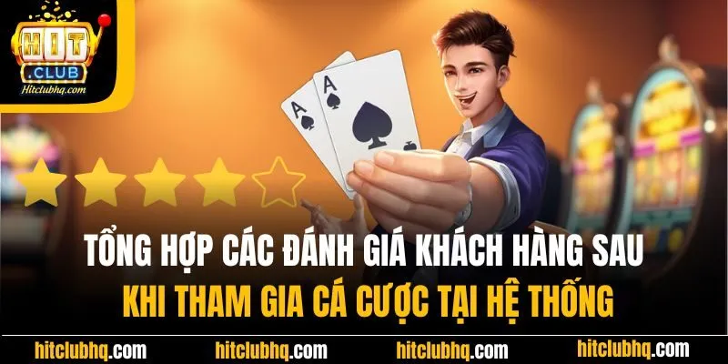 Tổng hợp các đánh giá khách hàng sau khi tham gia cá cược tại hệ thống