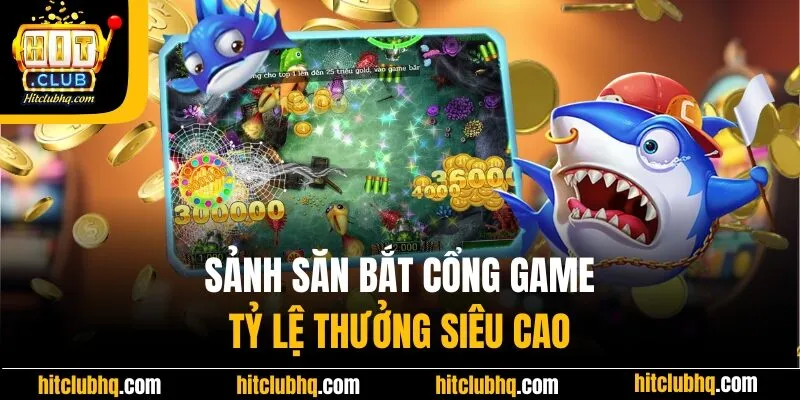 Sảnh săn bắt nhà cái có tỷ lệ thưởng siêu cao